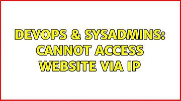 DevOps & SysAdmins: Cannot Access Website via IP (3 Solutions!!)
