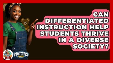 Can Differentiated Instruction Help Students Thrive In A Diverse Society? - Childhood Education Zone