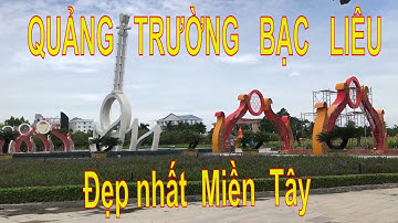 Quảng trường Hùng Vương Bạc Liêu - Quảng trường đẹp nhất Miền Tây.= cùng tôi  du lịch .=62-22645