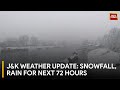 72hour weather alert in jk rain snow predicted by met department  jammu kashmir news