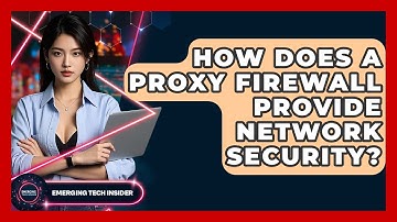 How Does A Proxy Firewall Provide Network Security? - Emerging Tech Insider