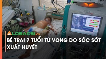Bé trai 7 tuổi tử vong do sốc sốt xuất huyết