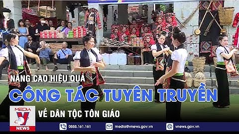 Nâng cao hiệu quả công tác tuyên truyền về dân tộc tôn giáo trong bối cảnh hiện nay - VNEWS