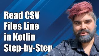 How to Read CSV Files Line-by-Line in Kotlin: A Step-by-Step Guide