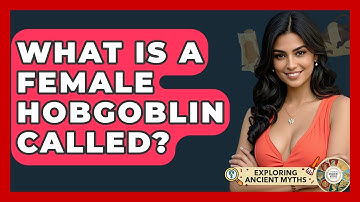 What Is A Female Hobgoblin Called? - Exploring Ancient Myths