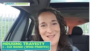 Housing Travesty - 3: Cui Bono (Who Profits?)