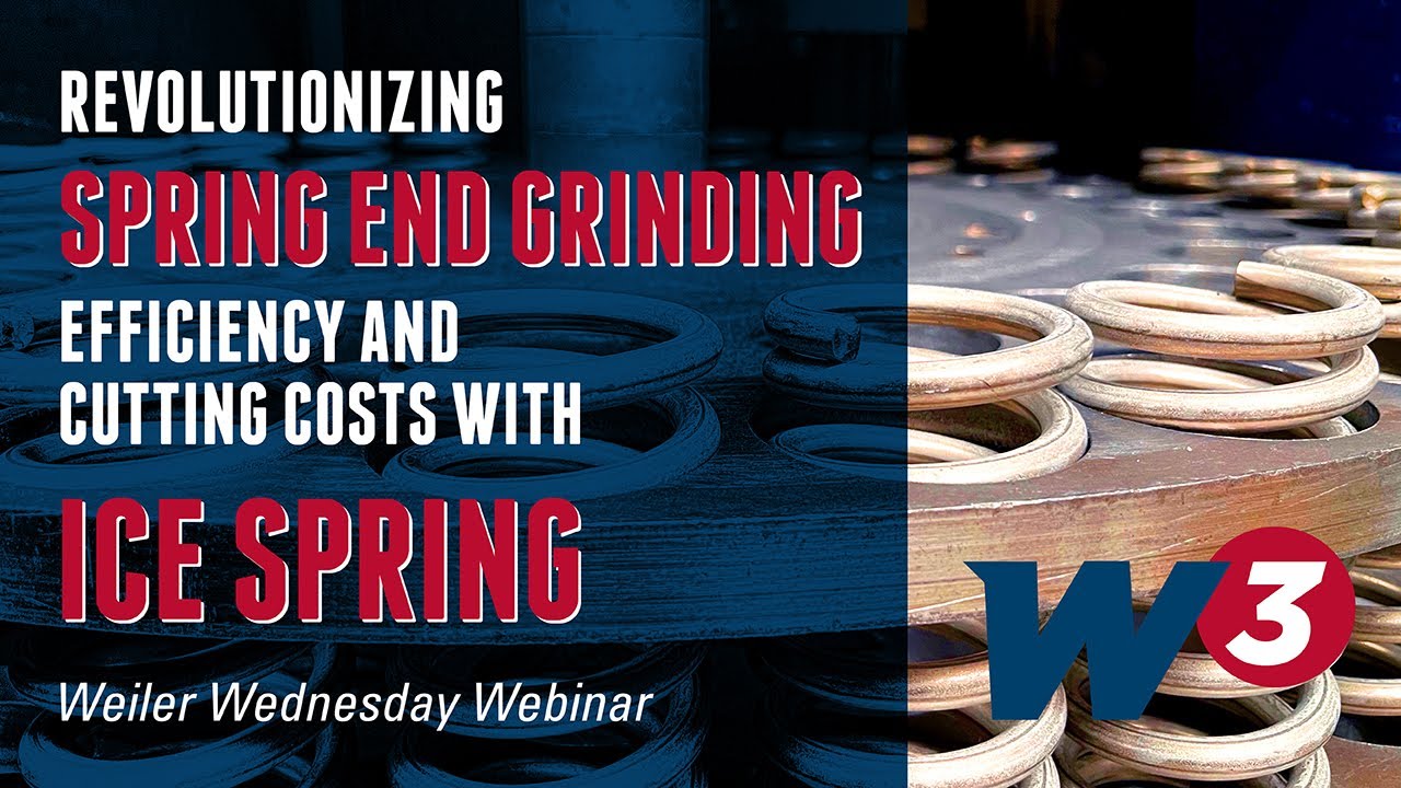 Weiler Wednesday Webinar - ICE SPRING: Revolutionizing Spring-End Grinidng with Ice Spring
