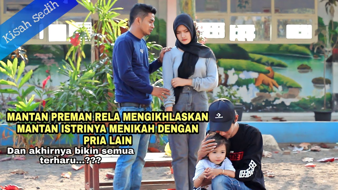 KISAH SEDIH.!MANTAN PREMAN RELA MENGIKHLASKAN MANTAN ISTRINYA MENIKAH DENGAN PRIA LAIN