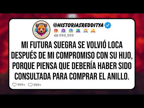 Mi Futura SUEGRA se Volvió Loca Después de Mi Compromiso con su HIJO, Porque Piensa que Debería H