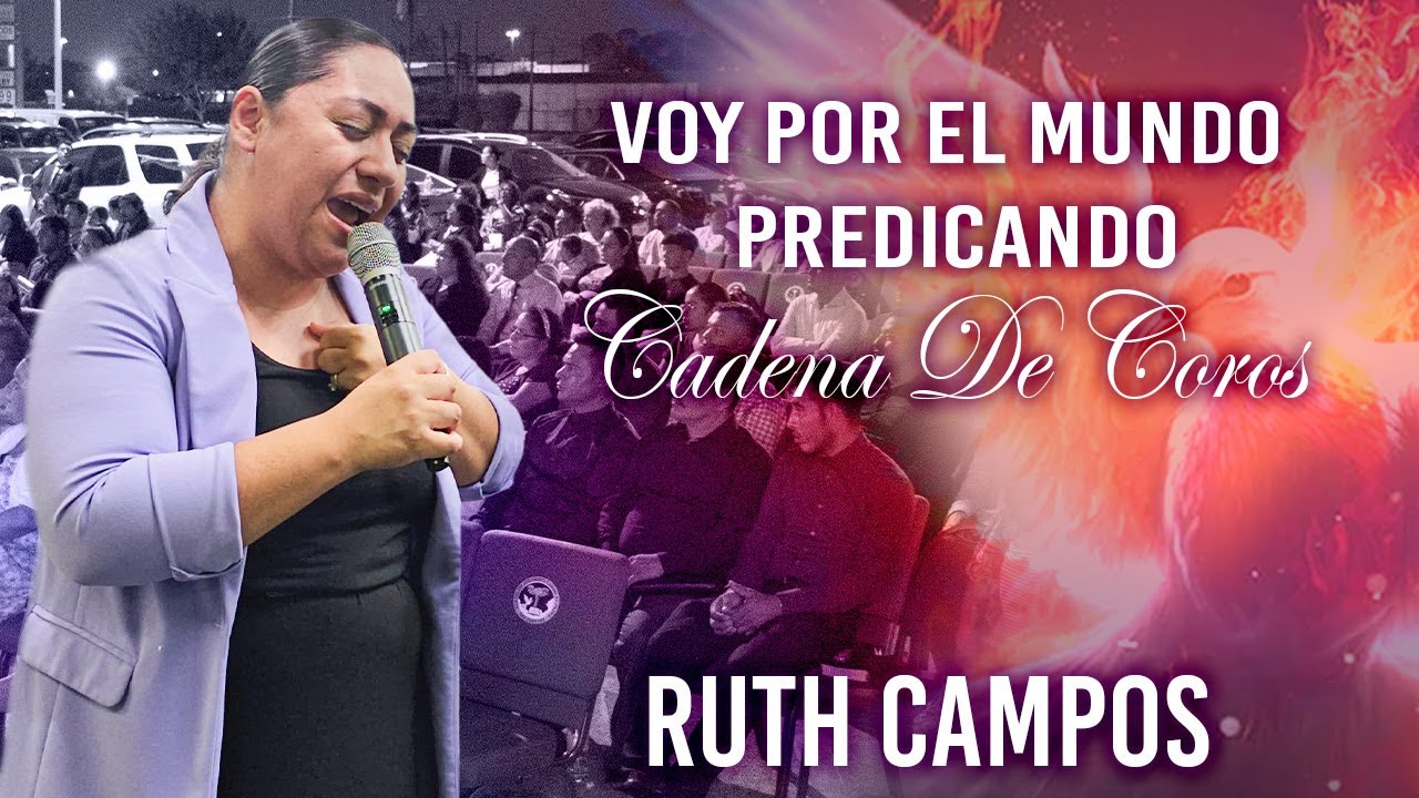 RUTH CAMPOS: Voy Por El Mundo Predicando: Cadena De Coros