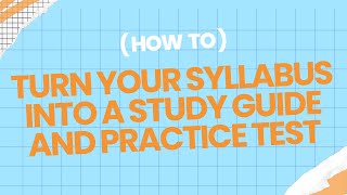 How to Turn Your Syllabus into a Study Guide and Practice Test