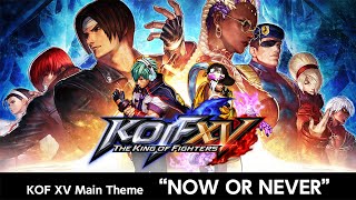 KOF XV｜Main Theme｜NOW OR NEVER (Full)