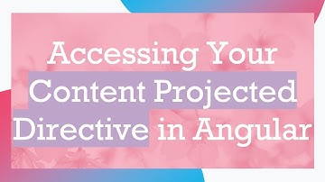 Accessing Your Content Projected Directive in Angular