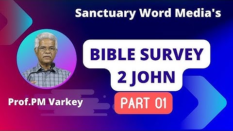 01.Bible Survey | 2 JOHN (v1-3) ആമുഖം, സത്യം അറിയുക | Prof. PM Varkey 25 04 2023