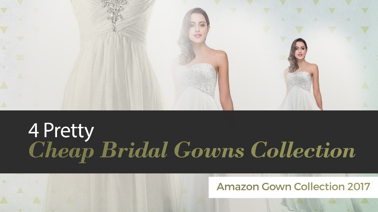 4 Pretty Cheap Bridal Gowns Collection Amazon Gown Collection 2017