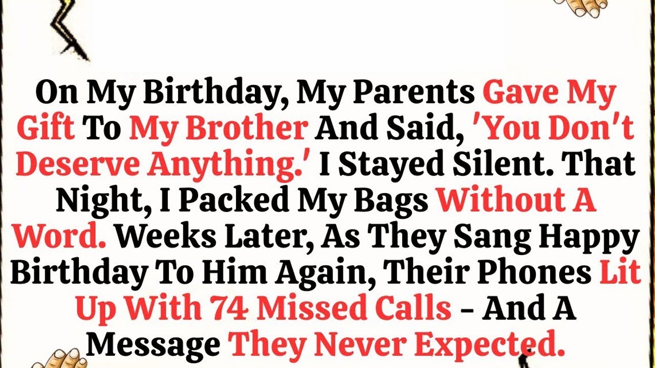 On My Birthday, My Parents Gave My Gift To My Brother And Said, ‘You Don’t...
