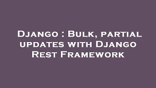 Django : Bulk, partial updates with Django Rest Framework