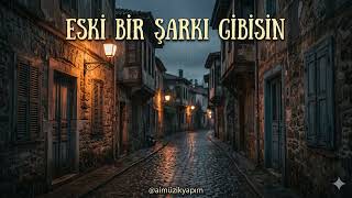 Eski Bir Şarkı Gibisin