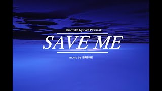 BRIDGE - Save Me (Music Video)