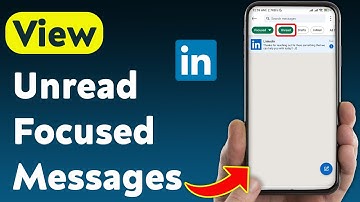 How To View Unread Focused Messages On LinkedIn (Updated)