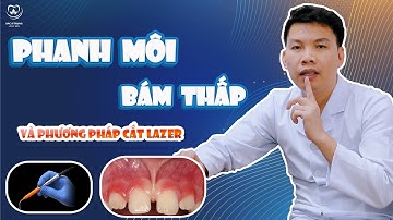 Phanh Môi Bám Thấp Và Phương Pháp Cắt Lazer | Bác sĩ Trung Long Biên