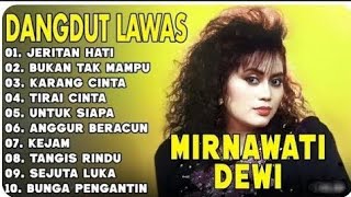 Download lagu Jeritan Hati MIRNAWATI DEWI Full Album Dangdut Terbaik