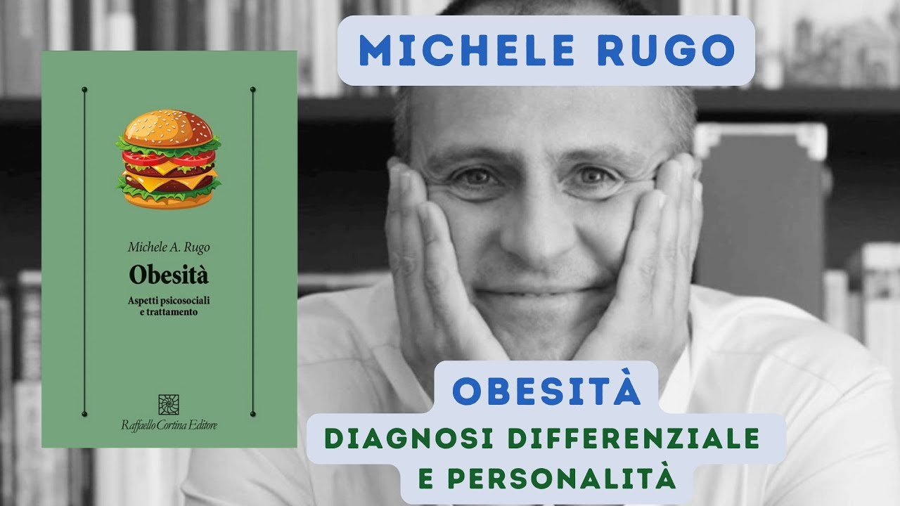 6. Obesità: diagnosi differenziale e struttura di personalità (intervista a Michele Rugo)