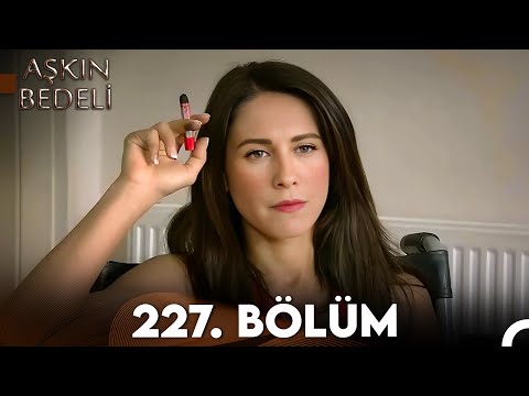 Aşkın Bedeli | 227. Bölüm Full İzle