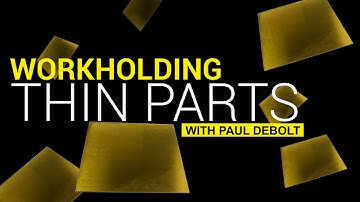 Workholding Tips for Thin Parts with Paul DeBolt!