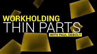 Workholding Tips for Thin Parts with Paul DeBolt!