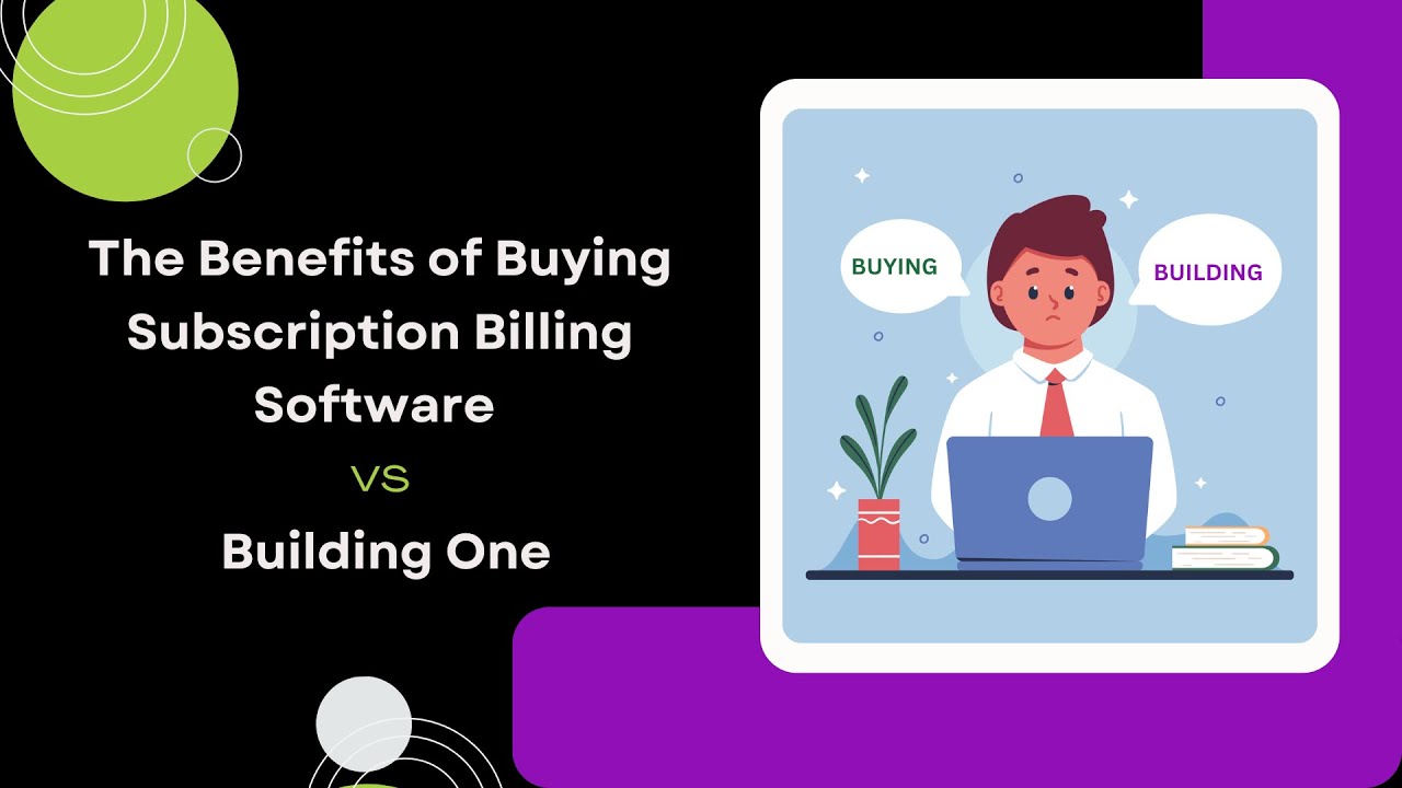 The Benefits of Buying Subscription Billing Software vs Building One ...