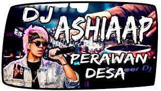 Download Lagu DJ ASHIAAAP vs PERAWAN DESA !! SPECIAL TIKTOK !! ASSHIIIAAAP.. Original Remix [Bro DJ] MP3
