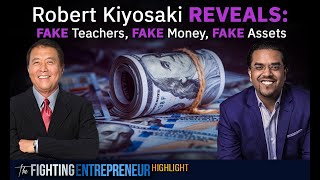 Robert Kiyosaki Reveals What Fake money, Fake Teachers, & Fake Assets Truly Is!