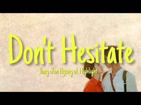 Yong Jun Hyung Of Highlight - Don't Hesitate (Lyrics) Encounter OST Part 3