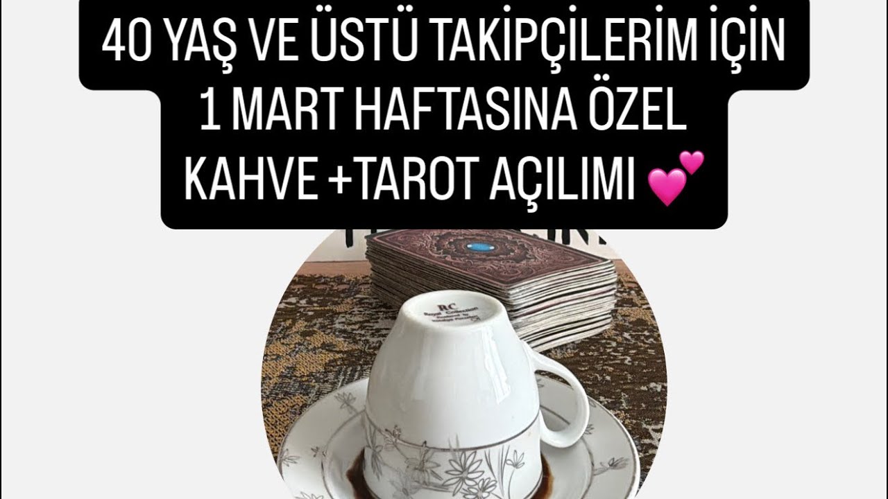 40 YAŞ VE ÜZERİ TAKİPÇİLERİM İÇİN 1 MART HAFTASINA ÖZEL KAHVE+TAROT AÇILIMI #tarot #kahvefalı #fal 