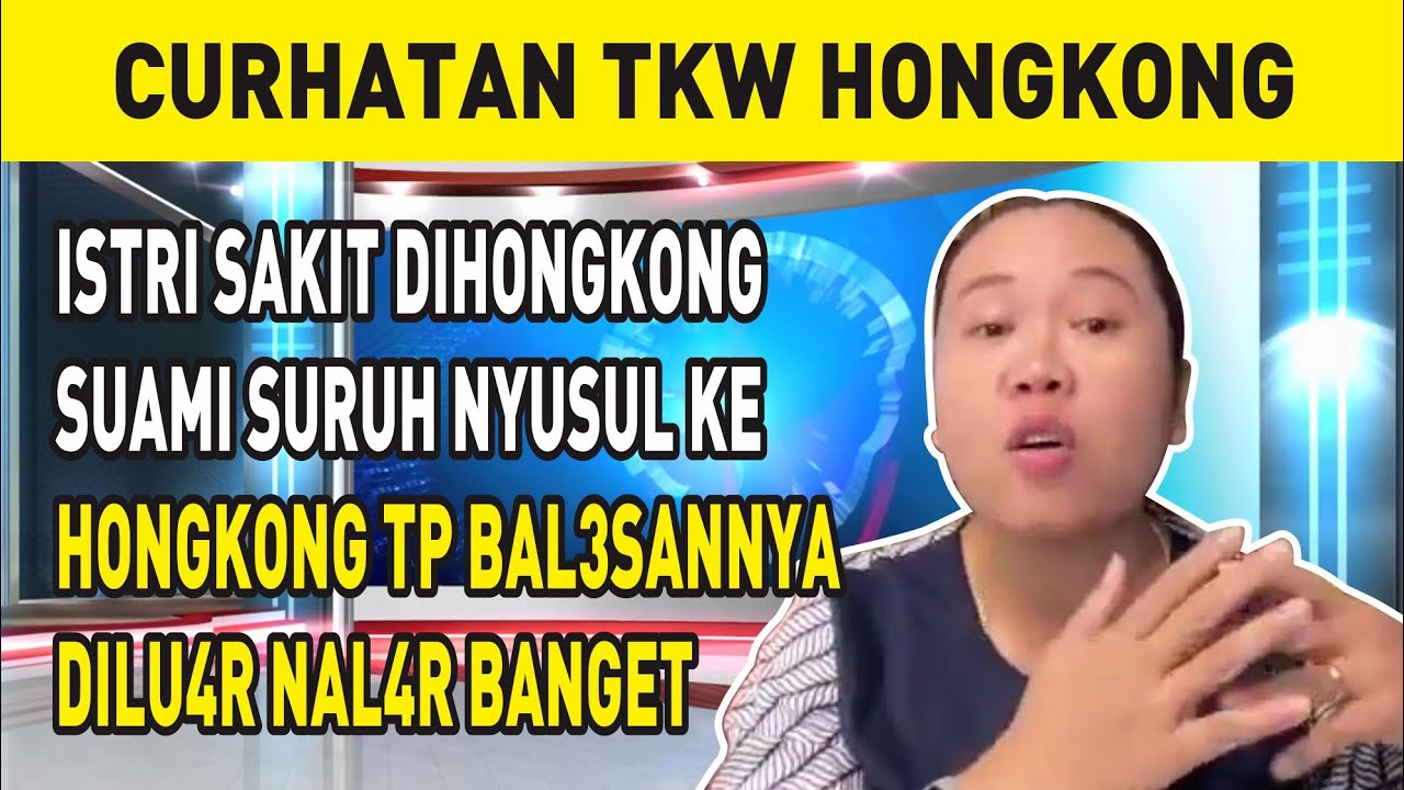 ISTRI SAKIT DIHONGKONG SUAMI SURUH NYUSUL KE HONGKONG TP BAL3SANNYA DILU4R NAL4R BANGET