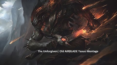 The Unforgiven | Old AIRBLADE Yasuo Montage