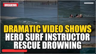 Dramatic video shows hero surf instructor rescue drowning girl