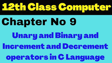 Unary and Binary operators and Increment and Decrement operators in C Language| Chapter 9 Lecture 21