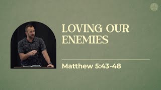 Matthew (33): “Loving Our Enemies” (Matthew 5:43-48) | Costi Hinn