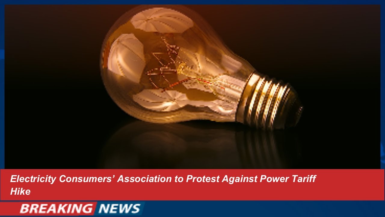 Electricity Consumers Protest Power Tariff Hike