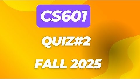 Cs601 quiz#2 2025 | cs601 midterm preparation