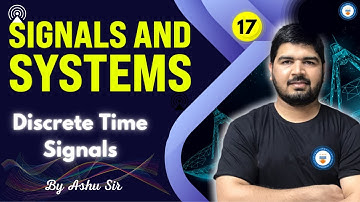 Discrete Time Signals | Lec 17 | Signals and Systems | GATE/ESE 2022 | Ashu Sir