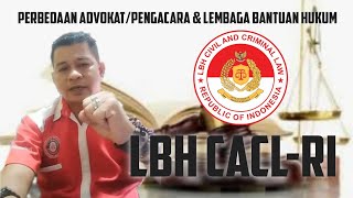 PERBEDAAN ADVOKAT/PENGACARA DAN LEMBAGA BANTUAN HUKUM LBH PERBEDAAN ADVOKAT/PENGACARA DAN LEMBAGA BANTUAN HUKUM LBH