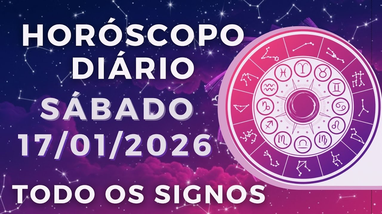 HORÓSCOPO DO DIA DE HOJE SÁBADO 17 DE JANEIRO DE 2026 PREVISÃO PARA TODOS OS SIGNOS. DIA 17/01/26