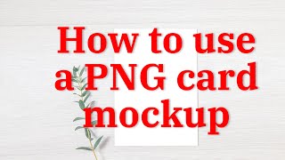 How to use a PNG card mockup