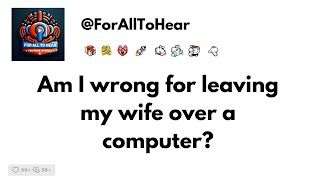 Am I wrong to leave my wife over a computer? #redditstories #aita