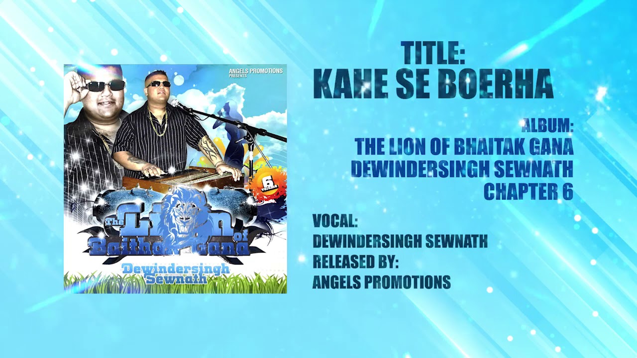 Watch KAHE SE BOERHA| DEWINDERSINGH SEWNATH | THE LION OF BAITHAK GANA CH.6 on YouTube Watch KAHE SE BOERHA| DEWINDERSINGH SEWNATH | THE LION OF BAITHAK GANA CH.6 on YouTube