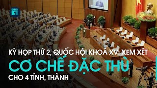 Kỳ họp thứ 2, Quốc hội khoá XV: Xem xét cơ chế đặc thù cho 4 tỉnh, thành | VTC1