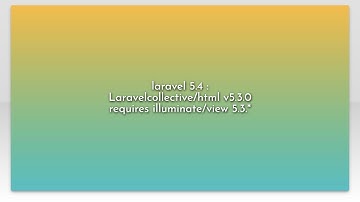 laravel 5.4 : Laravelcollective/html v5.3.0 requires illuminate/view 5.3.*
